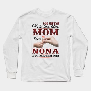 Vintage God Gifted Me Two Titles Mom And Nona Wildflower Hands Flower Happy Mothers Day Long Sleeve T-Shirt